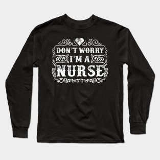 Do’n’t Worry, I’m a Nurse Long Sleeve T-Shirt